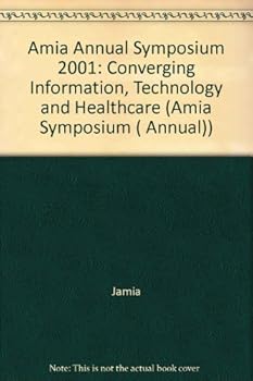 Paperback Amia Annual Symposium 2001: Converging Information, Technology and Healthcare (Discontinued (AMIA Symposium)) Book