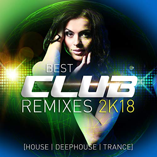 Best Club Remixes 2k18 by VARIOUS ARTISTS on Amazon Music