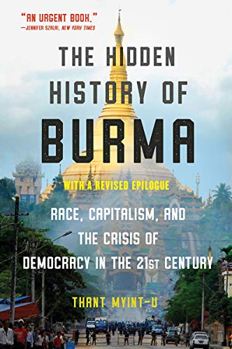 The Hidden History of Burma: Race, Capitalism, and Democracy in the 21st Century