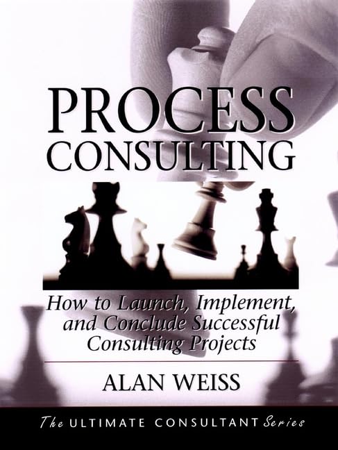 Buy Process Consulting: How to Launch, Implement, and Conclude Successful Consulting Projects: Powerful Techniques for the Successful Practitioner (The Ultimate Consultant Series) — BookShops.in