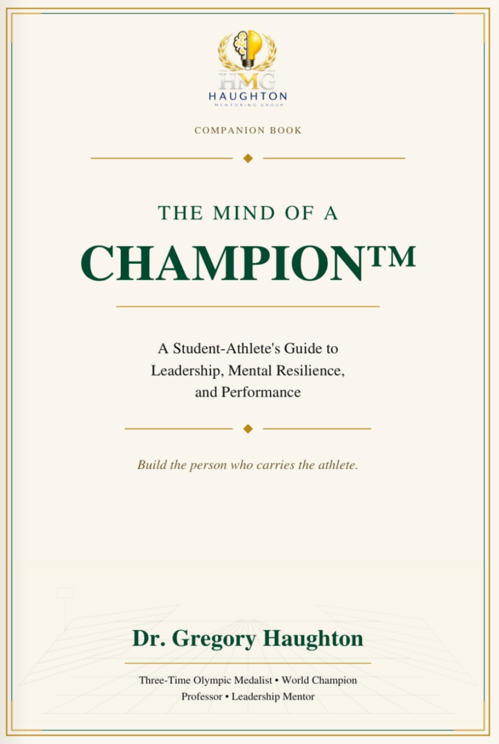 The Mind of a Champion™:: A Student-Athlete’s Guide to Leadership, Mental Resilience, and Performance
