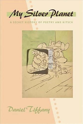 My Silver Planet: A Secret History of Poetry and Kitsch (Hopkins Studies in Modernism)