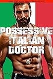 Possessive Italian Doctor: An Instalove Possessive Alpha Romance (A Man Who Knows What He Wants...