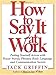 How to Say It At Work: Putting Yourself Across with Power Words, Phrases, Body Language, and Communication Secrets