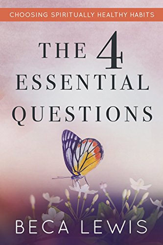 The Four Essential Questions: Choosing Spiritually Healthy Habits (The Shift Series Book 2)