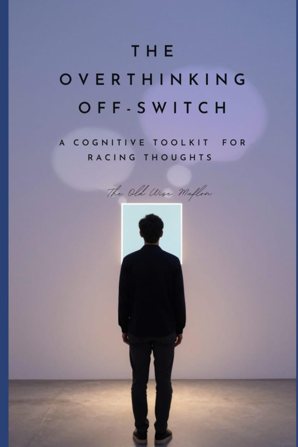 The Overthinking Off-Switch: A Cognitive Toolkit for Racing Thoughts