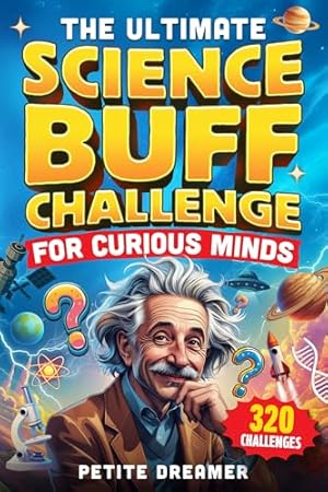 Book cover The Ultimate Science Buff Challenge for Curious Minds: Everything You Think You Know About Science is Wrong — 320 Fun Trivia and Interesting Global Facts That Will Change How You See the World