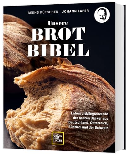 Unsere Brotbibel: Lafers Lieblingsrezepte der besten Bäcker aus Deutschland, Österreich, Südtirol und der Schweiz (Johann Lafer)