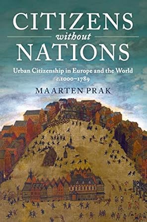 Citizens without Nations: Urban Citizenship in Europe and the World, c.1000–1789