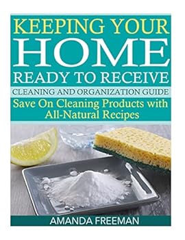 Paperback Keeping Your Home Ready to Receive Cleaning and Organization Guide: Save On Cleaning Products with All-Natural Recipes Book