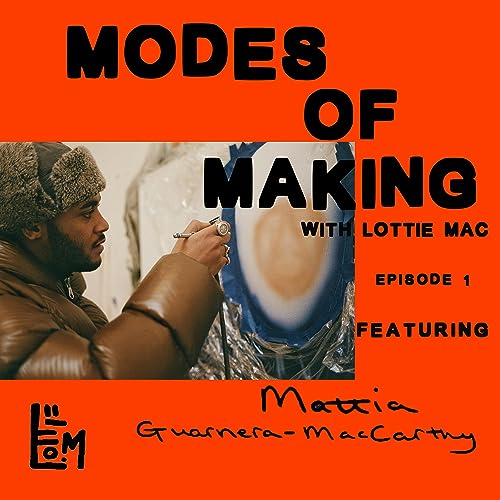 Modes of Making Ep1. with Painter Mattia Guarnera-MacCarthy