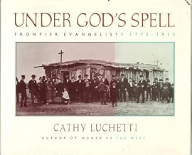 Under God’s Spell: Frontier Evangelists 1772-1915