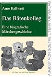  Das Bärenkolleg: Eine biografische Märchengeschichte (August von Goethe Literaturverlag)