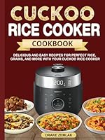 CUCKOO Rice Cooker Cookbook: Delicious and Easy Recipes for Perfect Rice, Grains, and More with Your CUCKOO Rice Cooker B0F5PZWRW4 Book Cover