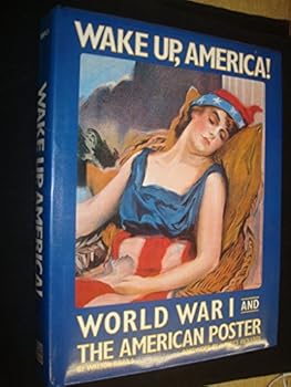 Hardcover Wake Up, America. World War I and the American Poster. Book