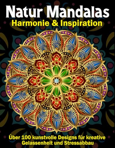Natur-Mandalas XXL: Harmonie, Inspiration und Stressabbau durch kreative Achtsamkeit: Über 100 kunstvolle Designs mit floralen und natürlichen Mustern für Gelassenheit und innere Balance