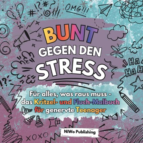 Bunt gegen den Stress - Für alles, was raus muss – das Kritzel- und Fluch-Malbuch für genervte Teenager