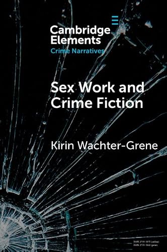 Sex Work and Crime Fiction: Margins of Desire (Elements in Crime Narratives)