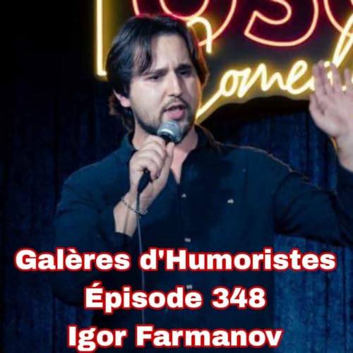 Gal&egrave;res d'Humoristes - &Eacute;pisode 348: Igor Farmanov