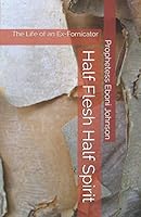 Half Flesh Half Spirit : The Life of an Ex-Fornicator 1983393185 Book Cover