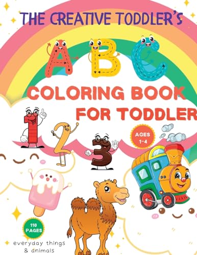 The Creative Toddler's First Coloring Book: 110 Everyday Things and Numbers, Letters, Shapes, Animals, Fun. Coloring Book for kids, Age 1-4, Preschool ... for kids, Age 1-4, Preschool Coloring Book
