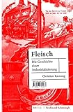 Fleisch: Die Geschichte einer Industrialisierung - Christian Kassung 