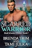 Scarred Warrior: (Dark Warrior Alliance Book 7)