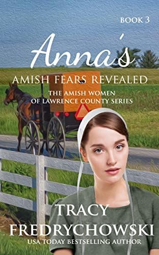 Anna's Amish Fears Revealed: An Amish Fiction Christian Novel (The Amish Women of Lawrence County Book 3)