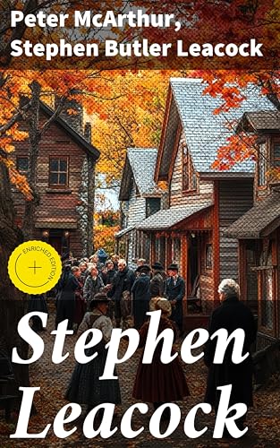 Stephen Leacock: Enriched edition. Exploring the Humorous Legacy of Canadian Literature