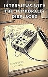 Interviews with the Temporally Displaced