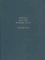 Science and the Future Navy, a Symposium in Celebration of the Thirtieth Anniversary of the Office of Naval Research B000YBJI12 Book Cover