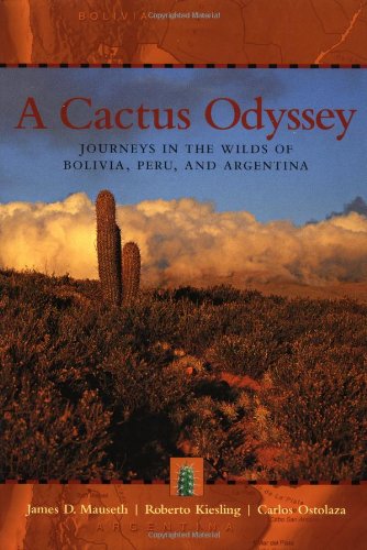 A Cactus Odyssey: Journeys in the Wilds of Bolivia, Peru, and Argentina A Cactus Odyssey: Journeys in the Wilds of Bolivia, Peru, and Argentina