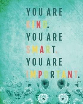 You Are Kind You Are Smart You Are Important : Motivational and Inspirational Notebook/Journal for Writing: 8 X10 134 Pages + Ruled Pages Planner + Diary + Composition Notebook Volume 18