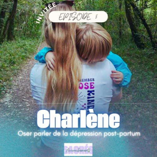 REDIFFUSION - Charl&egrave;ne - Oser parler de la d&eacute;pression post-partum