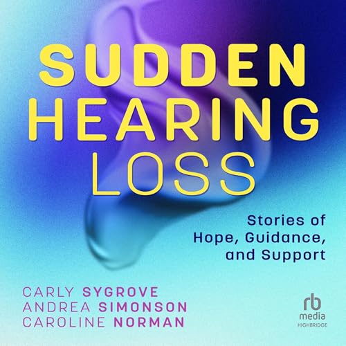 Sudden Hearing Loss : Carly Sygrove, Andrea Simonson, Caroline Norman episode artwork