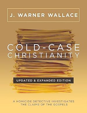 Cold-Case Christianity (Updated & Expanded Edition): A Homicide Detective Investigates the Claims of the Gospels