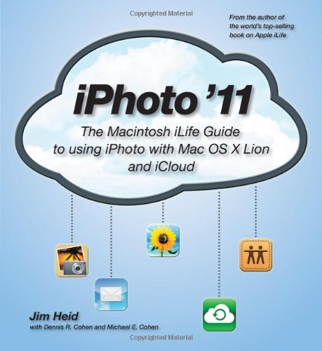 Iphoto '11: The Macintosh ilife Guide to Using iPhoto With OS X Lion and iCloud