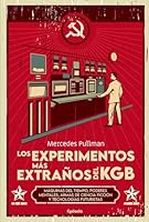 Los experimentos más extraños del KGB: MÁQUINAS DEL TIEMPO, PODERES MENTALES, ARMAS DE CIENCIA FICCIÓN Y TECNOLOGÍAS FUTURISTAS (Spanish Edition) B0CRKB34SR Book Cover
