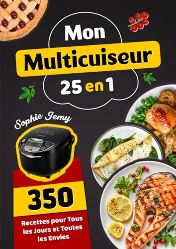Mon Multicuiseur 25 en 1: 350 Recettes pour Tous les Jours et Toutes les Envies