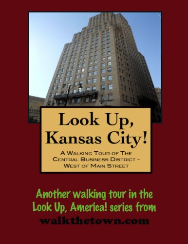 A Walking Tour of Kansas City, Missouri - Central Business District, West of Main Street (Look Up, America! Series)