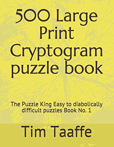 500 Large Print Cryptogram puzzle book: The Puzzle King Easy to diabolically difficult puzzles Book No. 1