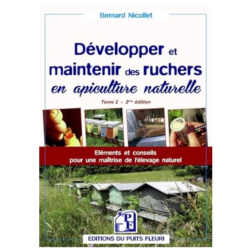 Développer et maintenir des ruchers en apiculture naturelle - Tome 2: Eléments et conseils pour une maîtrise de l'élevage naturel