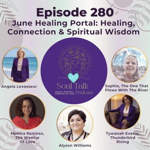 The Soul Talk Podcast Episode 280: June Healing Portal - Healing, Connection & Spiritual Wisdom