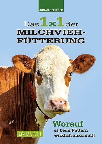 Das 1x1 der Milchviehfütterung: Worauf es beim Füttern wirklich ankommt (Tierhaltung)