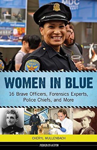 Women in Blue: 16 Brave Officers, Forensics Experts, Police Chiefs, and More (16) (Women of Action)