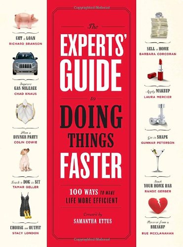 The Experts' Guide to Doing Things Faster: 100 Ways to Make Life More Efficient The Experts' Guide to Doing Things Faster: 100 Ways to Make Life More Efficient