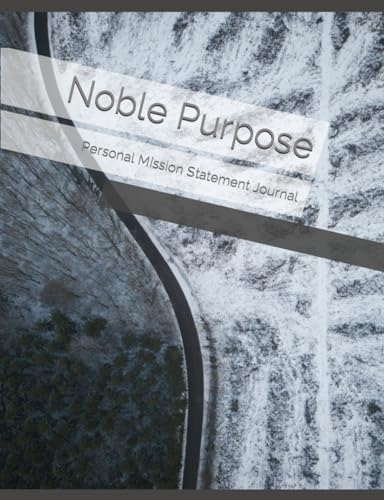 Noble Purpose: Personal Mission Statement Journal