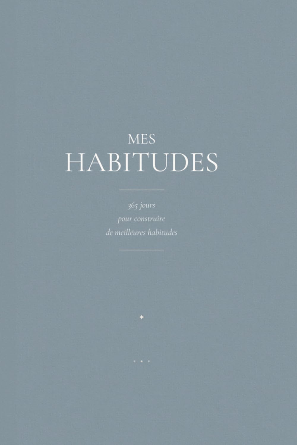 Mes Habitudes : Carnet de suivi quotidien | Tracker d'habitudes, objectifs, bien-être et développement personnel (Collection Équilibre)
