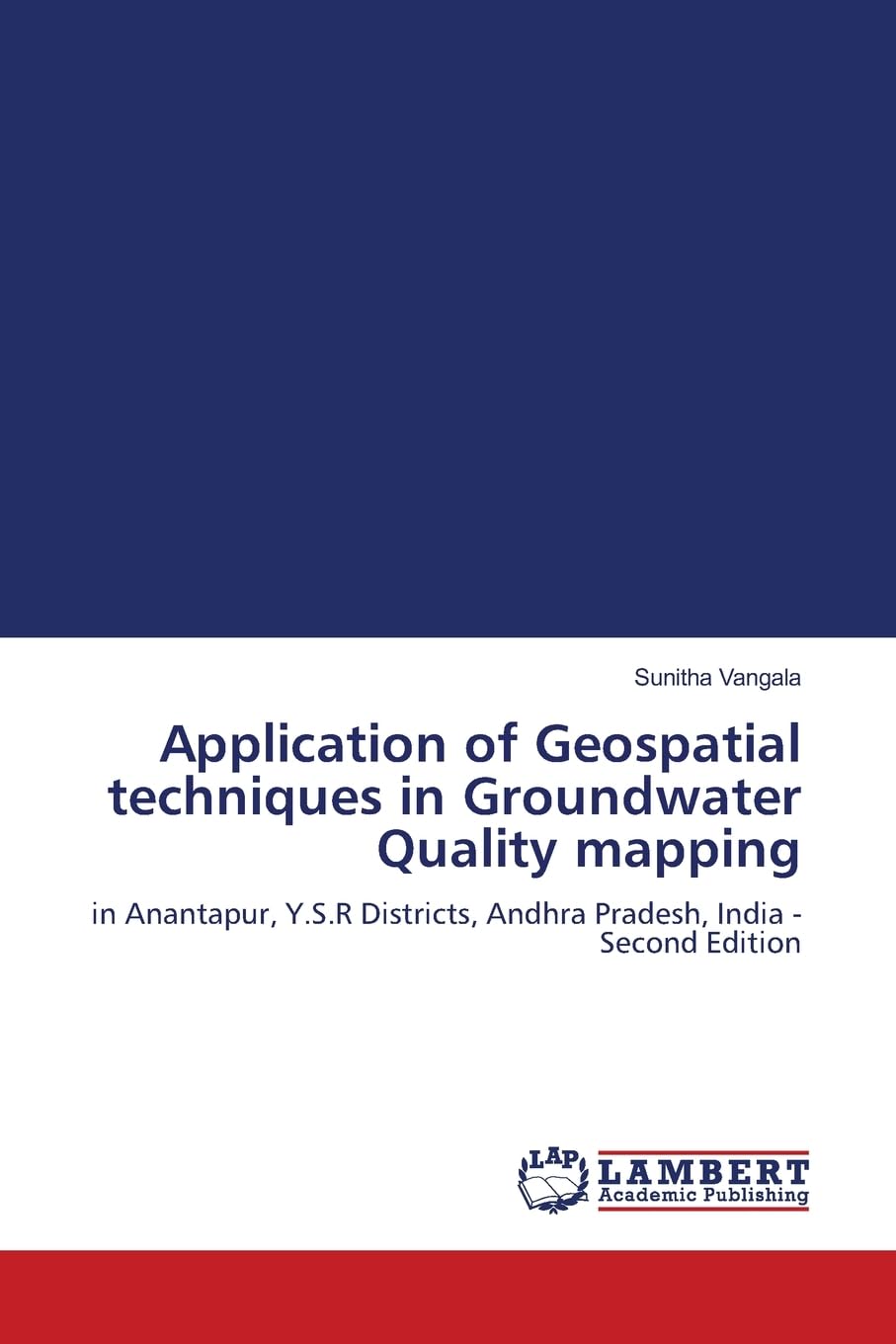 Application of Geospatial techniques in Groundwater Quality mapping: in Anantapur, Y.S.R Districts, Andhra Pradesh, India - Second Edition