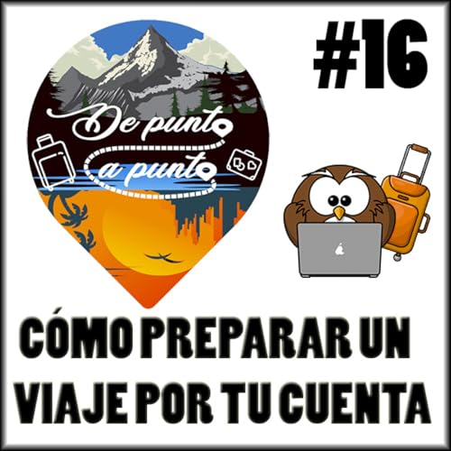 #16 De Punta a Punta | C&oacute;mo preparar un viaje por tu cuenta